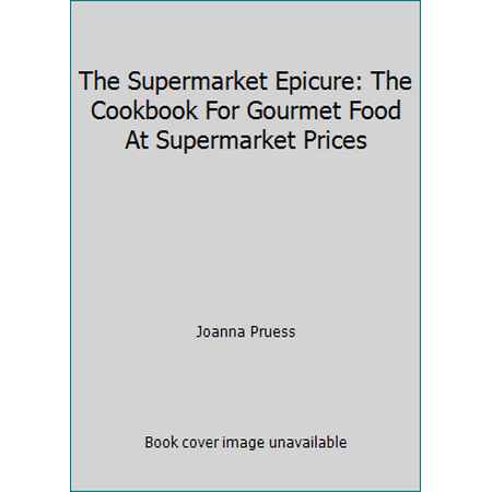 The Supermarket Epicure: The Cookbook For Gourmet Food At Supermarket Prices, Used [Paperback]