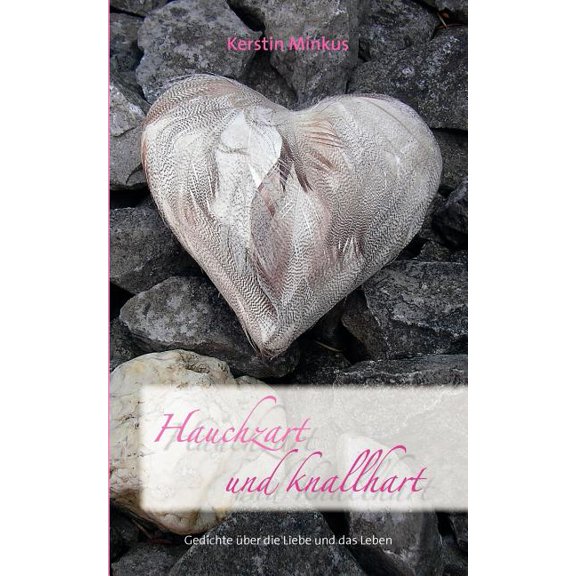 Hauchzart und knallhart: Gedichte über die Liebe und das Leben, (Paperback)