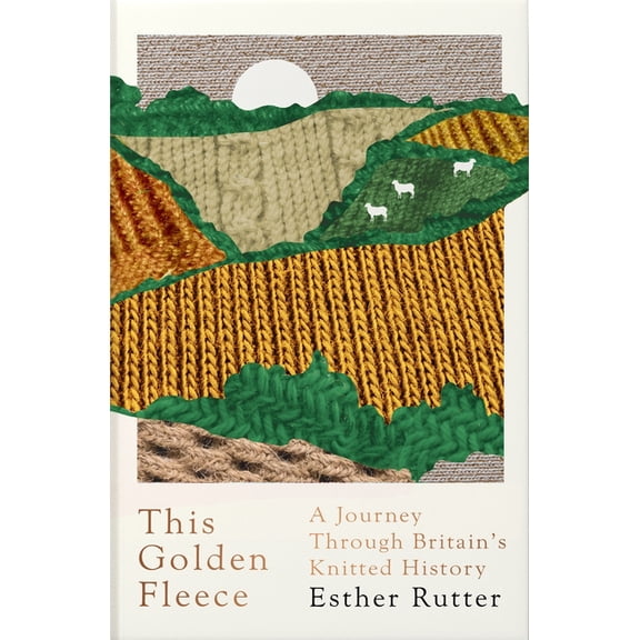 This Golden Fleece: A Journey Through Britain's Knitted History, (Paperback)