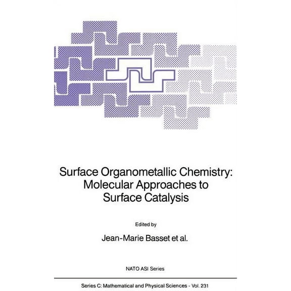 NATO Science Series C: Surface Organometallic Chemistry: Molecular Approaches to Surface Catalysis, Book 231, (Hardcover)