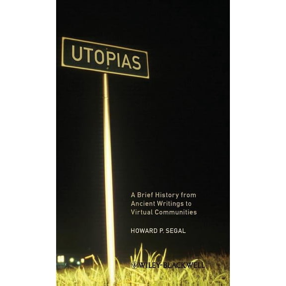 Wiley Blackwell Brief Histories of Relig Utopias: A Brief History from Ancient Writings to Virtual Communities, Book 45, (Hardcover)