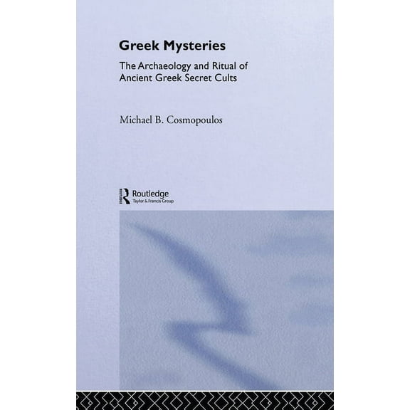 Greek Mysteries: The Archaeology of Ancient Greek Secret Cults, (Hardcover)