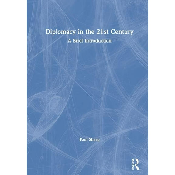 Diplomacy in the 21st Century: A Brief Introduction, (Hardcover)