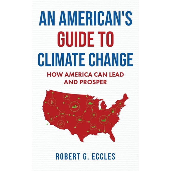 An American's Guide to Climate Change: How America Can Lead and Prosper, (Hardcover)