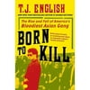 Born to Kill: The Rise and Fall of America's Bloodiest Asian Gang (Paperback)