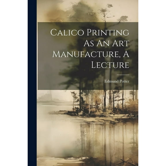 Calico Printing As An Art Manufacture, A Lecture (Paperback)