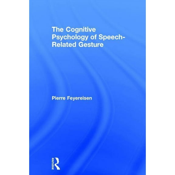 The Cognitive Psychology of Speech-Related Gesture, (Hardcover)
