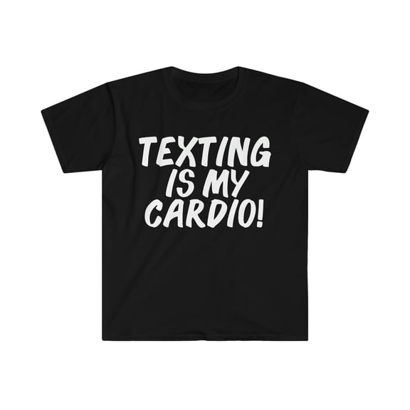 Texting is my Cardio Unisex T-shirt S-3XL Workout Gym Life Fitness