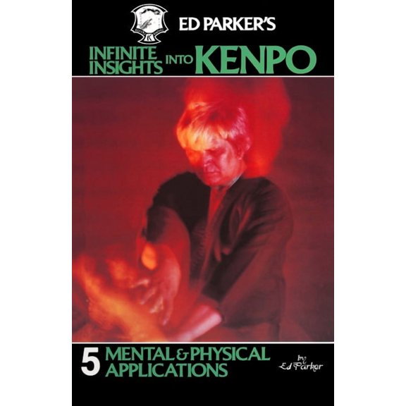 Ed Parker's Infinite Insights Into Kenpo: Mental & Physical Applications, (Paperback)