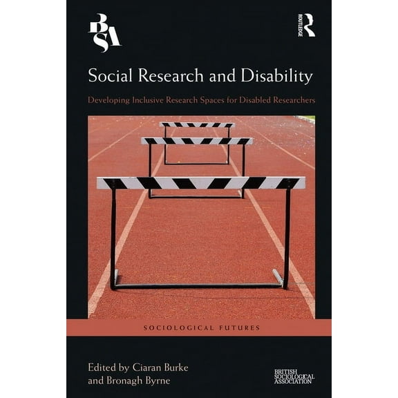 Sociological Futures Social Research and Disability: Developing Inclusive Research Spaces for Disabled Researchers, (Hardcover)