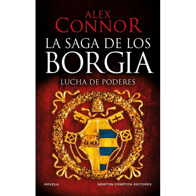 Libro La Saga De Los Borgia Tapa Blanda, Autor Alex Connor, Editorial Newton Compton Editores