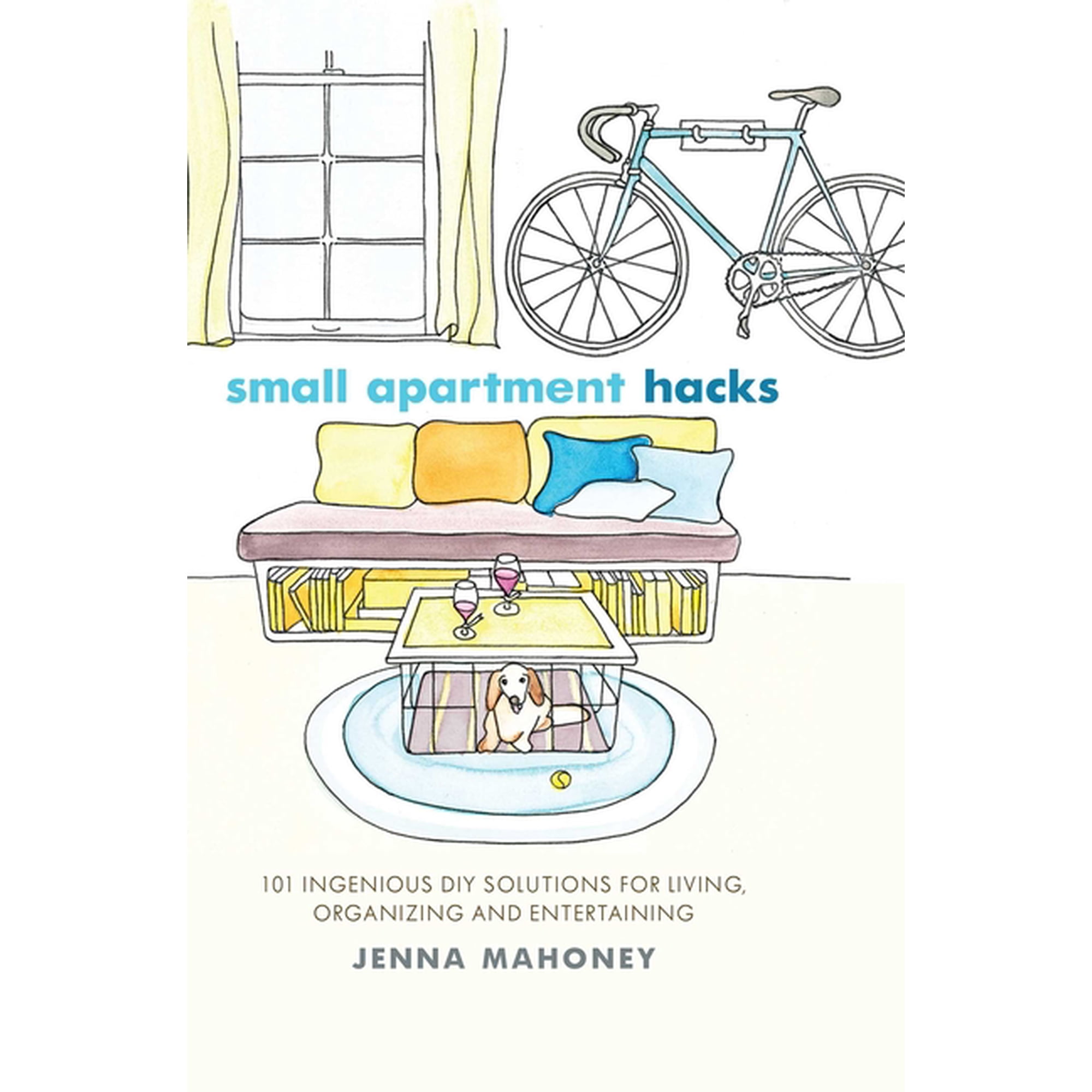 Small Apartment Hacks: 101 Ingenious DIY Solutions for Living Organizing and Entertaining (Paperback)