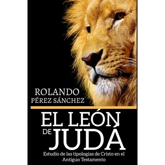 TeologÃ­a Y Doctrina El LeÃ³n de JudÃ¡: Estudio de las tipologÃ­as de Cristo en el Antiguo Testamento, (Paperback)