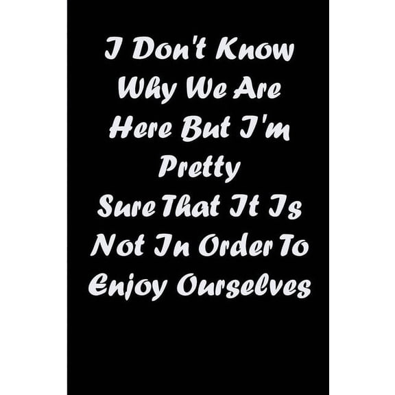 i dont know why we are here but im pretty sure that it is not in order to enjoy ourselves Paperback 1650170890 9781650170893 houssam ouyoussef
