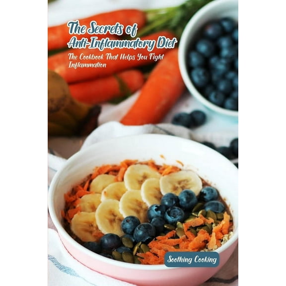 The Secrets of Anti-Inflammatory Diet: The Cookbook That Helps You Fight Inflammation (Paperback)