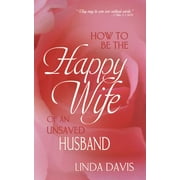 How To Be The Happy Wife Of An Unsaved Husband