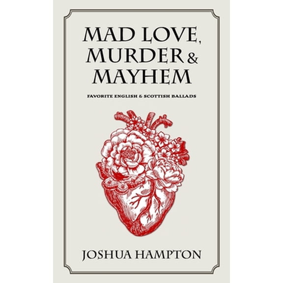 Pre-Owned Mad Love, Murder and Mayhem: Favorite English and Scottish Ballads (Paperback) by Joshua Hampton