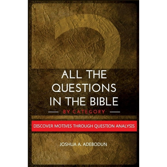 All The Questions In The Bible -By Category.: Discover Motives Through Question Analysis, (Paperback)