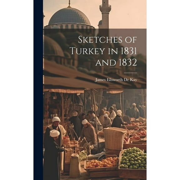 Sketches of Turkey in 1831 and 1832 (Hardcover)