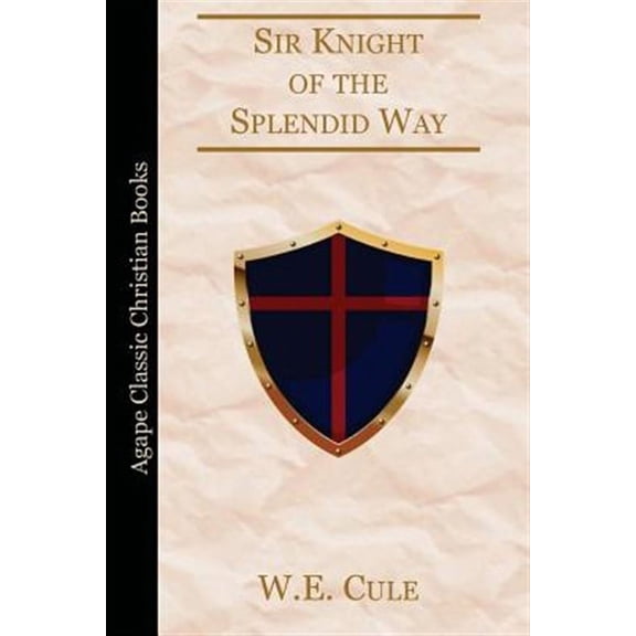 Sir Knight of the Splendid Way (Paperback) by W E Cule