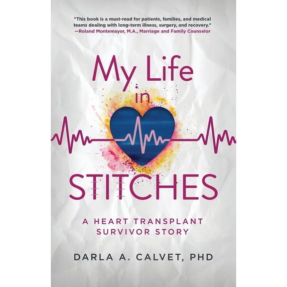 My Life in Stitches: A Heart Transplant Survivor Story, (Paperback)