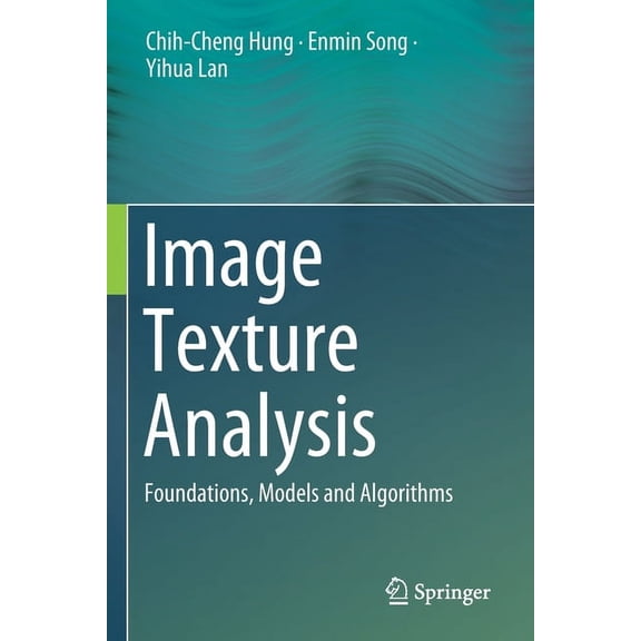 Image Texture Analysis: Foundations, Models and Algorithms, (Paperback)