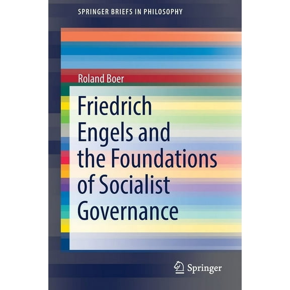 Springerbriefs in Philosophy Friedrich Engels and the Foundations of Socialist Governance, (Paperback)