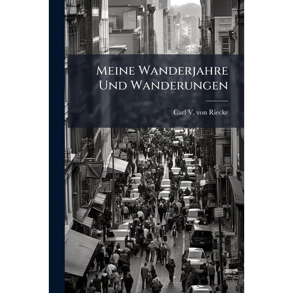 Meine Wanderjahre Und Wanderungen : Als Handschrift Gedruckt... (Paperback)