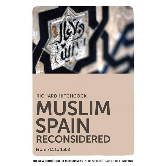New Edinburgh Islamic Surveys Muslim Spain Reconsidered: From 711 to 1502, (Paperback)