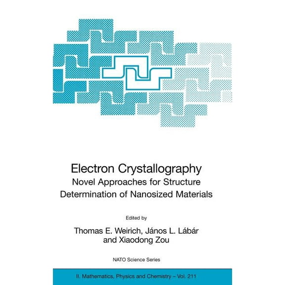 NATO Science Series II: Mathematics, Phy Electron Crystallography: Novel Approaches for Structure Determination of Nanosized Materials, Book 211, (Hardcover)