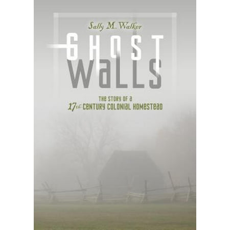 Ghost Walls : The Story of a 17th-Century Colonial (Best State To Homestead In)