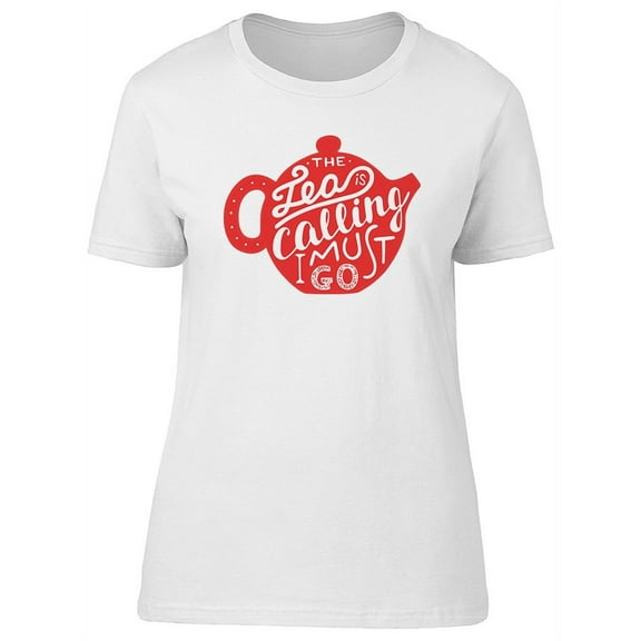 Tea Is Calling Graphic T-Shirt Women -Image by Shutterstock, Female Small