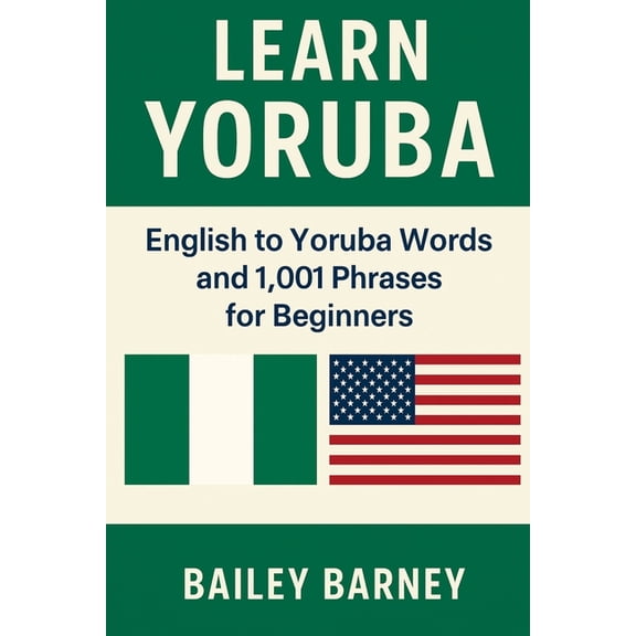 Learn Yoruba: English to Yoruba Words and 1,001 Phrases for Beginners, (Paperback)