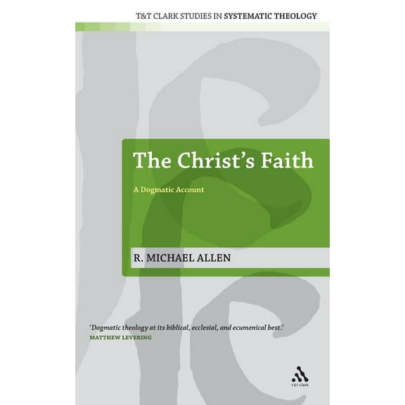 T&t Clark Studies in Systematic Theology The Christ's Faith: A Dogmatic Account, Book 2, (Hardcover)