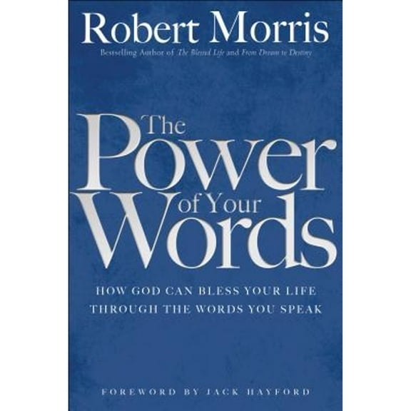 Pre-Owned The Power of Your Words (Paperback 9780764217128) by Dr. Robert Morris, Dr. Jack Hayford