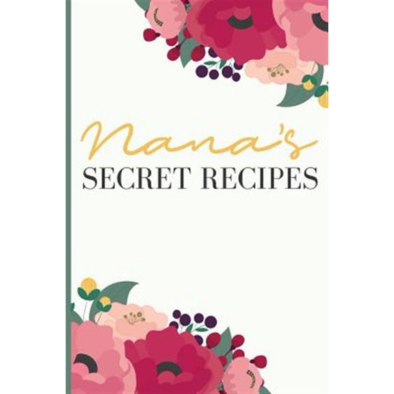 Pre-Owned Nana' S Secret Recipes: Keep All Your Favorite Recipes in One Place! (Paperback)