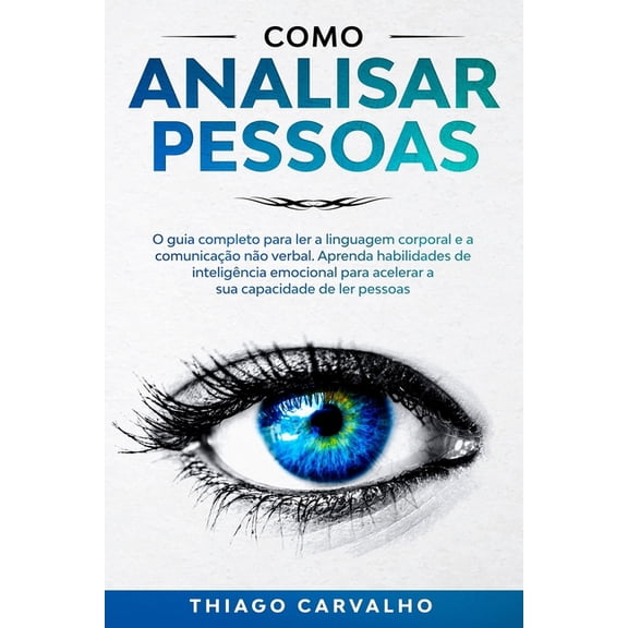 Como Analisar Pessoas: O guia completo para ler a linguagem corporal e a comunicação não verbal. (Paperback) by Thiago Carvalho