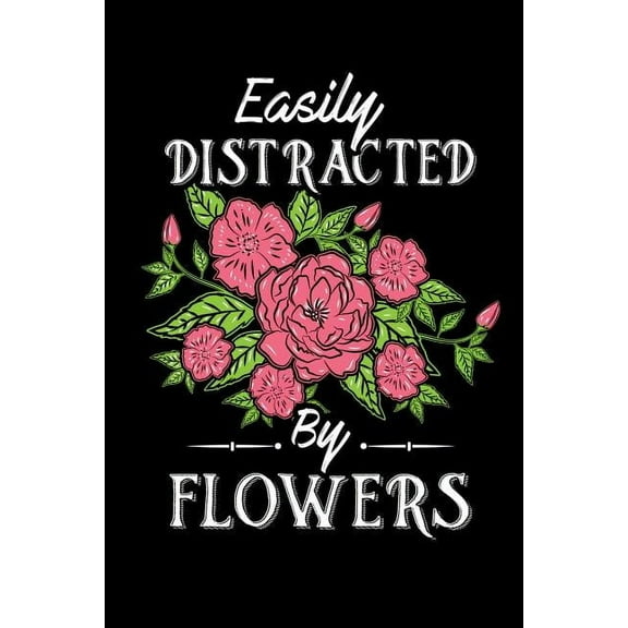 Easily Distracted By Flowers: 120 Pages I 6x9 I Graph Paper 4x4 I Funny Gardener, Landscapter & Florist Gifts (Paperback)