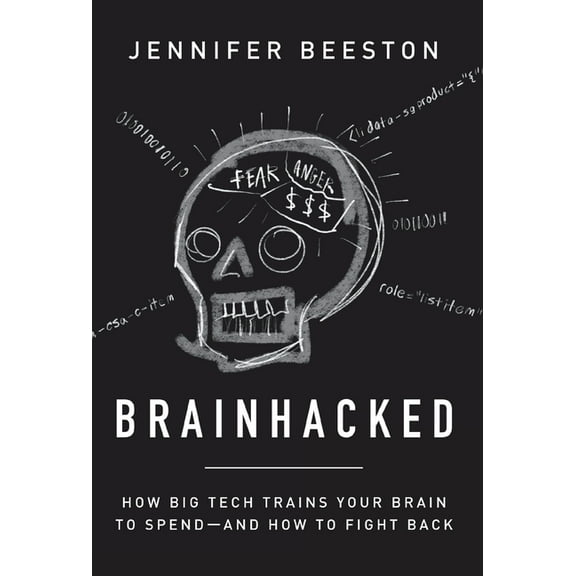 Brainhacked: How Big Tech Trains Your Brain to Spend-And How to Fight Back, (Hardcover)