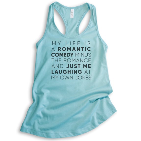 My Life Is A Romantic Comedy Minus The Romance Tank Top, Ladies Racerback Tank Top Funny Ladies Quirky Tank, Cancun, Small