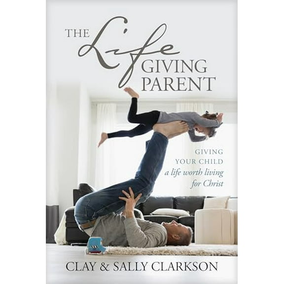 Pre-Owned The Lifegiving Parent: Giving Your Child a Life Worth Living for Christ Hardcover