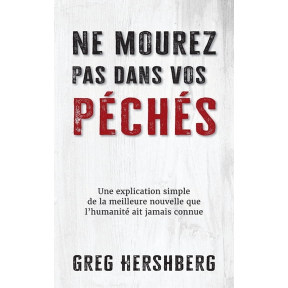 Ne mourez pas dans vos peches: Une explication simple de la meilleure nouvelle que l'humanite ait jamais connue, (Paperback)
