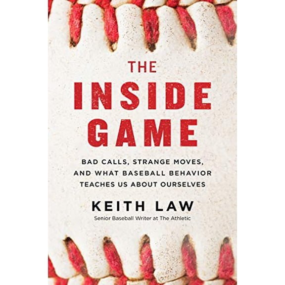 Pre-Owned The Inside Game: Bad Calls, Strange Moves, and What Baseball Behavior Teaches Us about (Paperback) by Keith Law