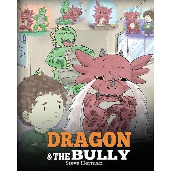 My Dragon Books Dragon and The Bully: Teach Your Dragon How To Deal With The Bully. A Cute Children Story To Teach Kids About Dealing wi, Book 5, (Paperback)