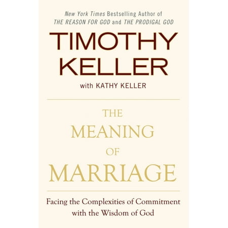 The Meaning of Marriage : Facing the Complexities of Commitment with the Wisdom of (Best Of Three Meaning)
