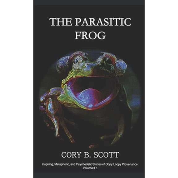 Pre-Owned The Parasitic Frog: By Sharing Courage, Love, and Hope, We Find a Future Never Imagined