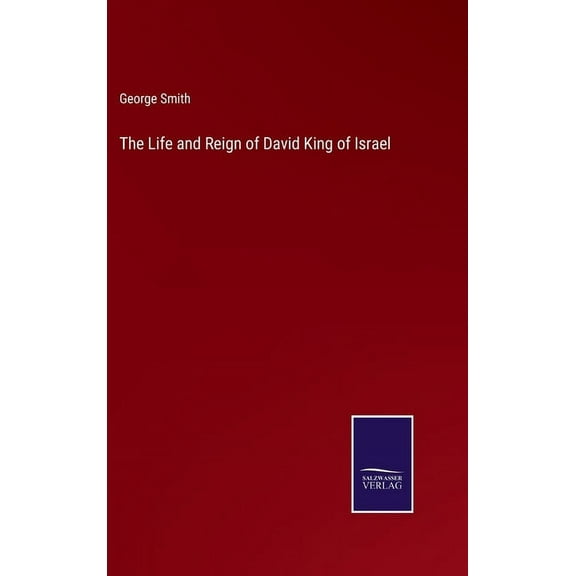 The Life and Reign of David King of Israel (Hardcover)