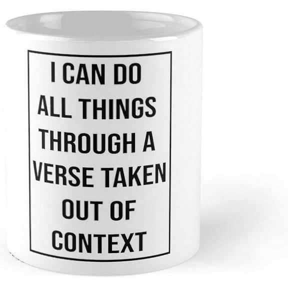 I Can Do All Things Through A Verse Taken Out Of Context Coffee Mug 11oz & 11oz Ceramic Tea Cups, White, waYanl-3969, BZ305