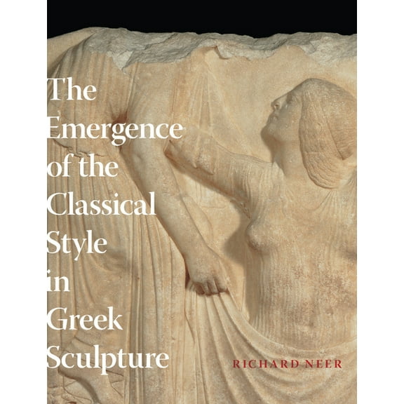 The Emergence of the Classical Style in Greek Sculpture, (Hardcover)