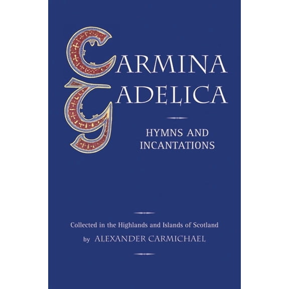 Carmina Gadelica: Hymns and Incantations (Paperback)
